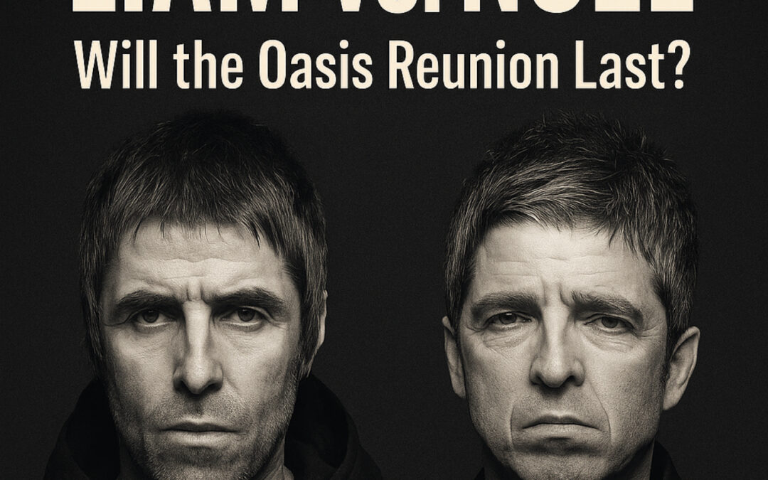 Liam vs. Noel: Will the Oasis Reunion Last?